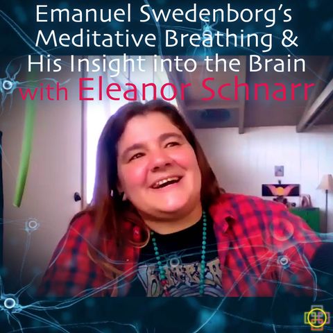 Emanuel Swedenborg's Meditative Breathing & His Insight into the Brain with Eleanor Schnarr