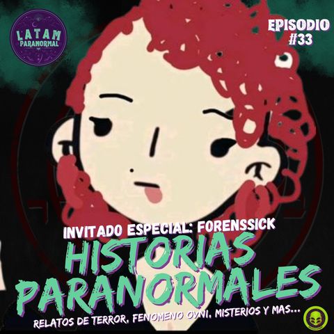 T2 #EP33 Historias Paranormales: Un Viaje a lo Desconocido con Forenssick
