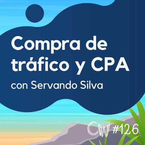 Cómo ganar dinero con CPA y la compra de tráfico, con Servando Silva #126