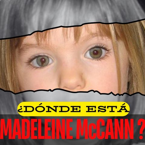 DOCUMENTAL | ¿DÓNDE ESTÁ MADELEINE McCANN? - El misterio de su desaparición