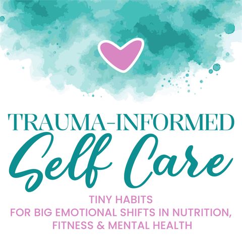 EP #1: How Your Trauma Impacts Your Health & Why Trauma Informed Self Care is the Answer (Trauma -informed self-care)