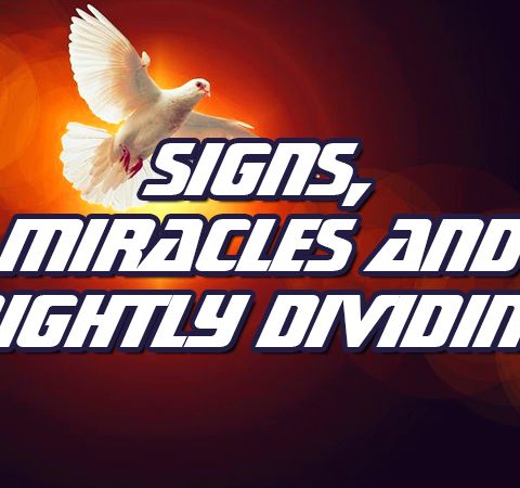 NTEB RADIO BIBLE STUDY: Applying Dispensational Truth And Rightly Dividing To Signs, Miracles And Wonders Removes All Confusion