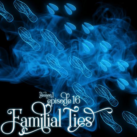 S1E16: Familial Ties