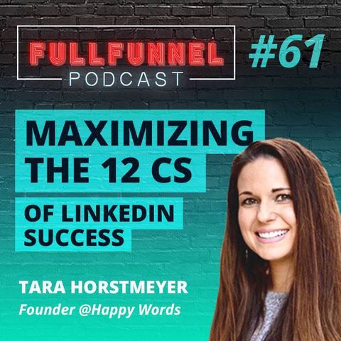Episode 61: Maximizing the 12 Cs of LinkedIn Success with Tara Horstmeyer