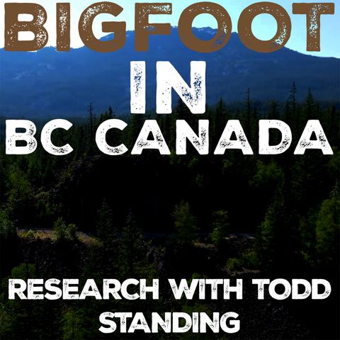 I WENT TO BRITISH COLUMBIA CANADA TO LOOK FOR BIGFOOT WITH TODD STANDING! SASQUATCH EXISTS!!!