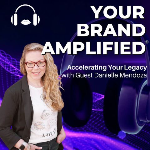 S E72: Danielle Mendoza: Accelerating Your Legacy