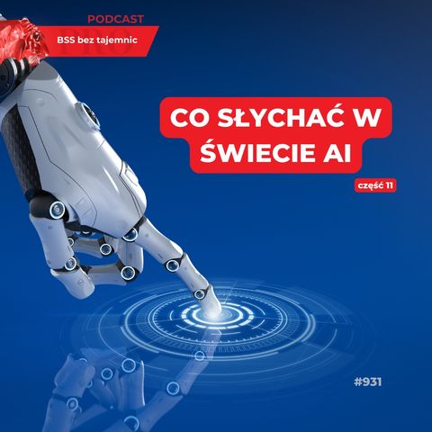 #931 Co słychać w świecie AI? Część 11