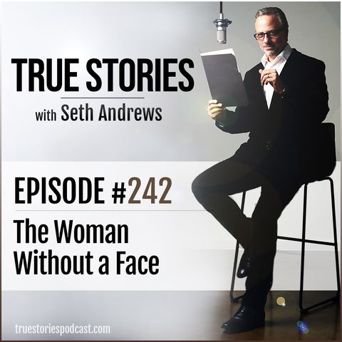 True Stories #242 - The Woman Without a Face