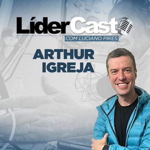 LíderCast 325 - Arthur Igreja