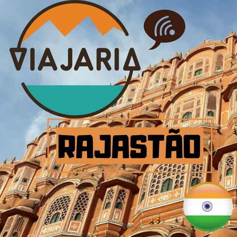 Rajastão, na Índia, em seu podcast de viagens - Viajaria Cast Ep. 1
