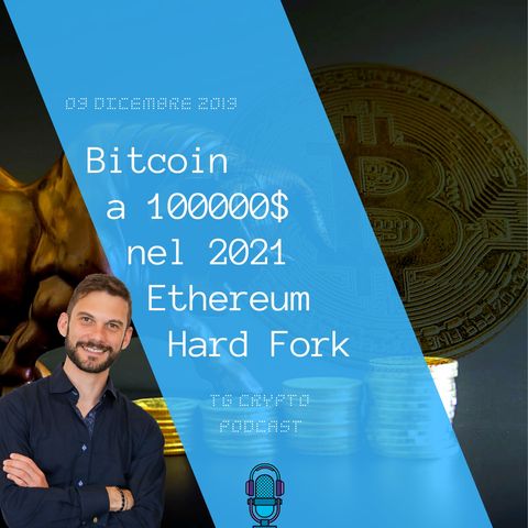Bitcoin a 100000$ nel 2021 | ethereum hard fork | Tg Crypto PODCAST