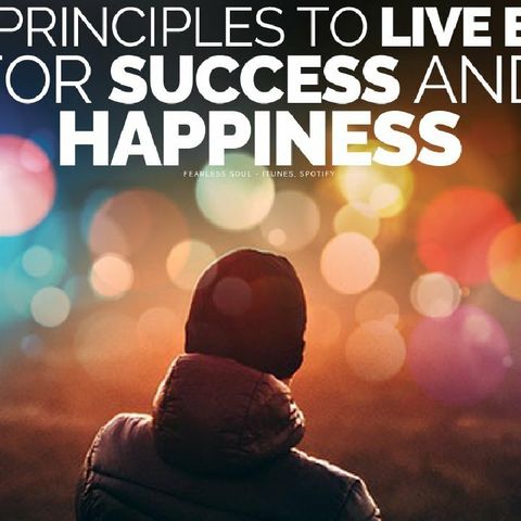 7 Principles To Live By For A Successful, Happy Life