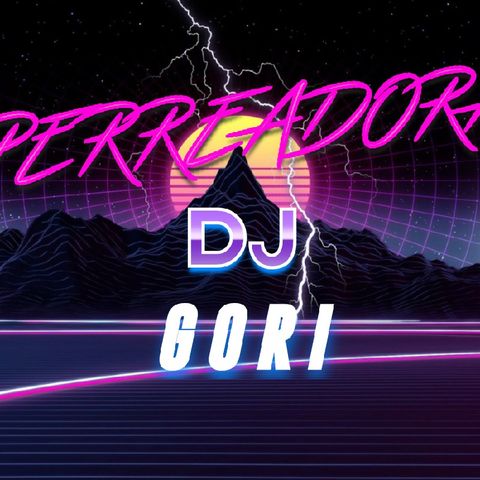 Reggaeton Perreadora DJ GORI
