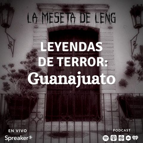 Ep. 32 - Leyendas de terror: Guanajuato