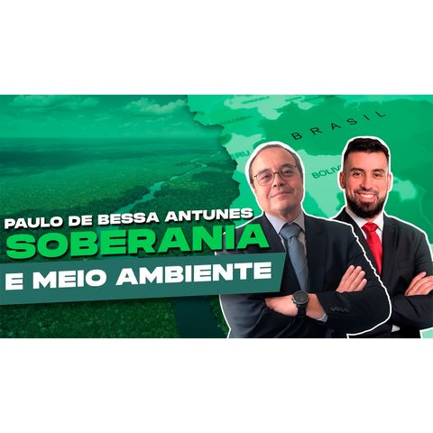 #23 - Soberania e Meio Ambiente com Paulo de Bessa Antunes