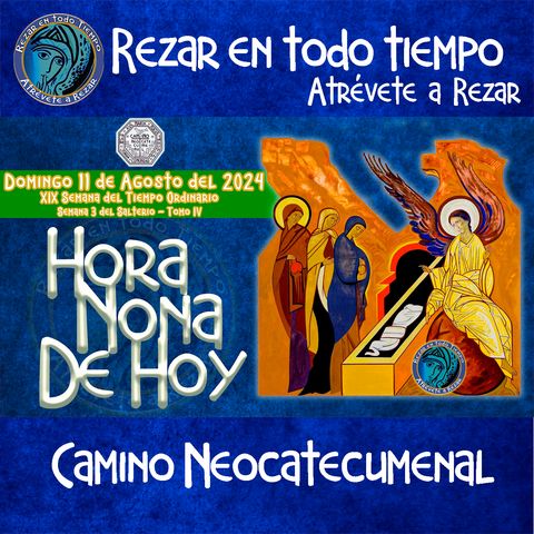 HORA NONA DEL DIA DE HOY ✟ DOMINGO 11 DE AGOSTO 2024 ✟Camino Neocatecumenal ✟ Liturgia de las Horas.