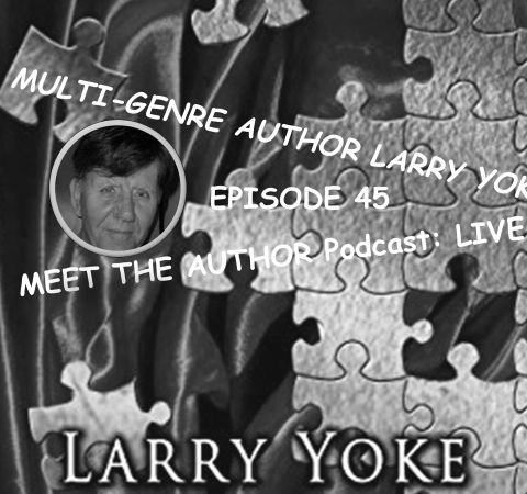 MEET THE AUTHOR Podcast - Episode 45 - LARRY YOKE