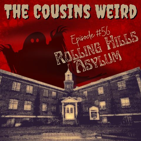 Episode #56 Rolling Hills Asylum