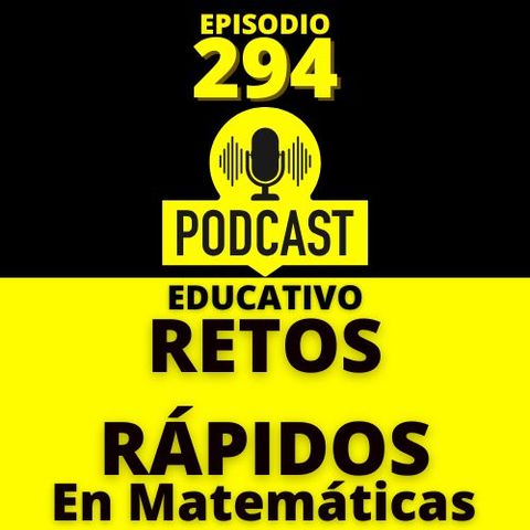 294- Los Retos Rápidos en Matemáticas