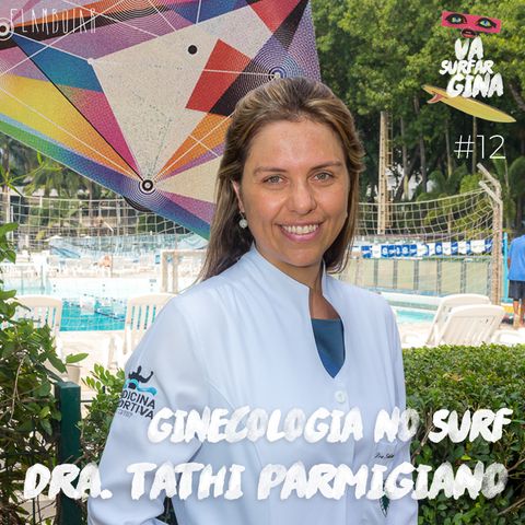 12 - Surf e menstruação | Dra. Tathiana Parmigiano e as particularidades do corpo feminino no esporte