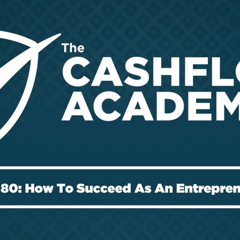 How To Succeed As An Entrepreneur (Episode 80)
