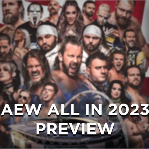 AEW All In 2023 Preview - What's Next #232