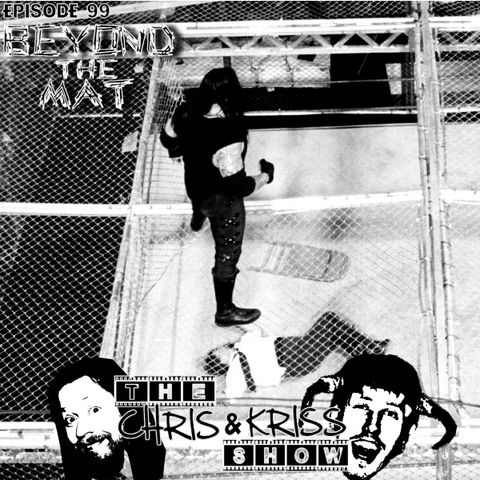 The Chris & Kriss Show - EP 99 - Beyond The Mat