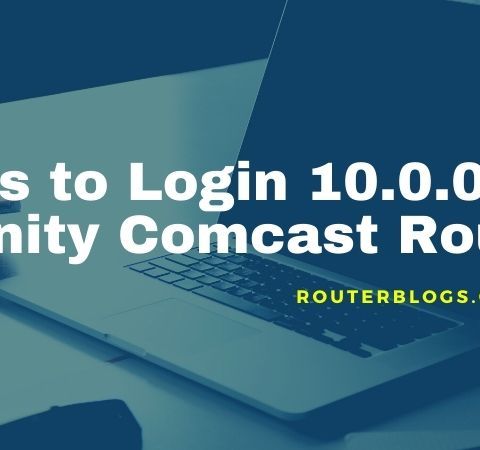 Tips to Login 10.0.0.0.1 Xfinity Comcast Router
