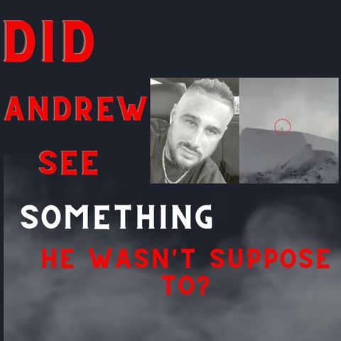 Missing: Did what Andrew see have something to do with his disappearance?