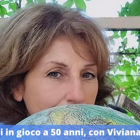 Ep.172 - Rimettersi in gioco a 50 anni, con Viviana Vaglietti e il suo 2 Volte V!