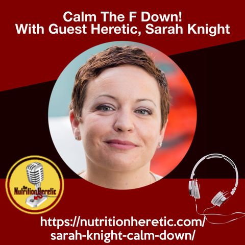 Calm The F Down! With Guest Heretic, Sarah Knight: There’s Never a Bad Time to Start Making That Change.