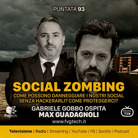 93 - Social Zombing, il pericolo silente. Gabriele Gobbo con Max Guadagnoli