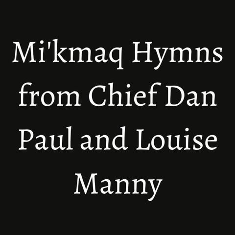 'Mi'kmaq Hymns' From Chief Dan Paul And Louise Manny Of Eel Ground