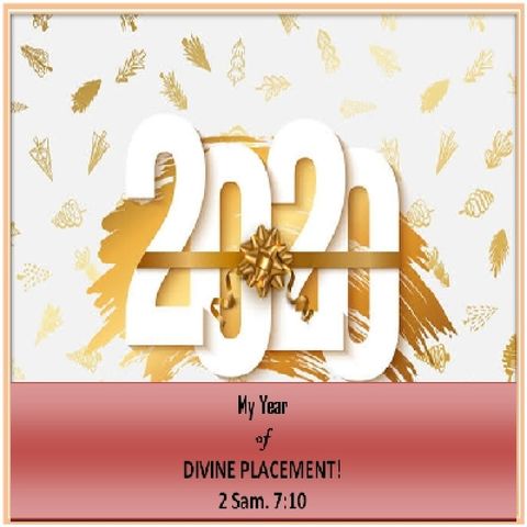 MY YEAR OF DIVINE PLACEMENT!