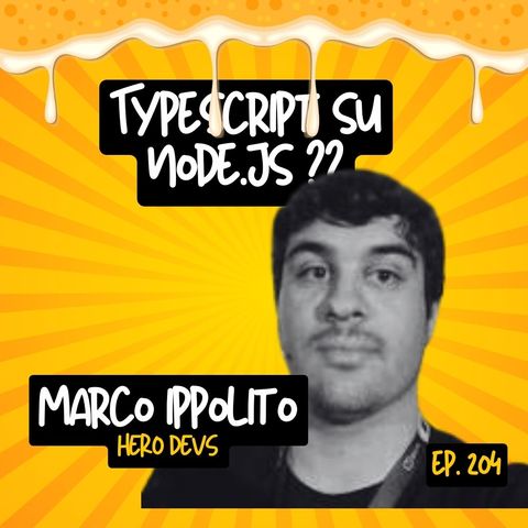 Ep.204 - Typescript su Node.js con Marco Ippolito (HeroDevs)