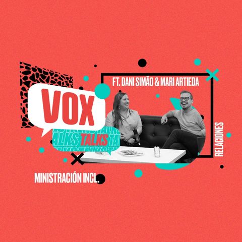 Vox Talks - Relaciones ft. Dani Simão y Mari Artieda