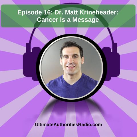 Dr. Matt Kreinheder: Cancer is a Message