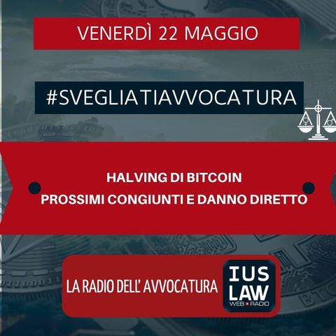 HALVING DI BITCOIN – PROSSIMI CONGIUNTI E DANNO DIRETTO – #SVEGLIATIAVVOCATURA