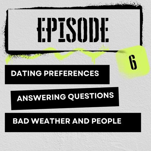 Episode 6: Dating preferences and more!