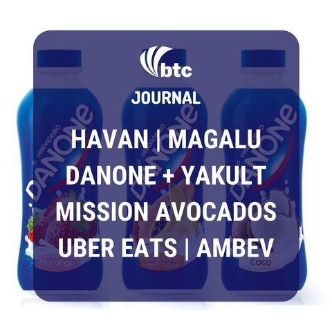 Havan, Laureate, Danone + Yakult, Mission Avocados, Uber Eats e CVC | BTC Journal 08/10/20
