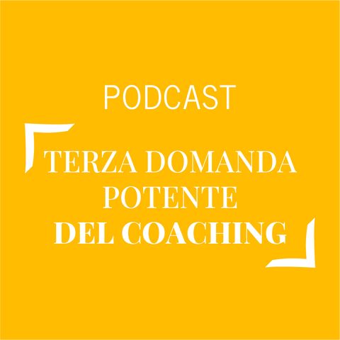 #430 - Terza domanda potente del coaching | Buongiorno Felicità!