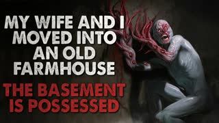 "My Wife and I Moved into an Old Farmhouse. The Basement is Possessed" Creepypasta