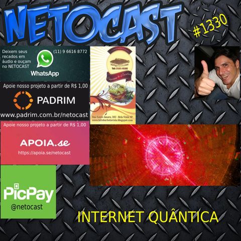 NETOCAST 1330 DE 02/08/2020 - INTERNET QUÂNTICA IMPOSSÍVEL DE HACKEAR