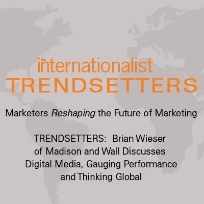 Brian Wieser of Madison and Wall Discusses Digital Media, Gauging Performance, and Thinking Global