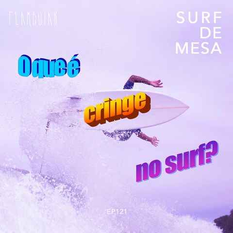 121 - O que é cringe no surf?