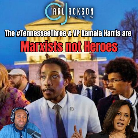 The #TennesseeThree & VP Kamala Harris are Marxists not Heroes