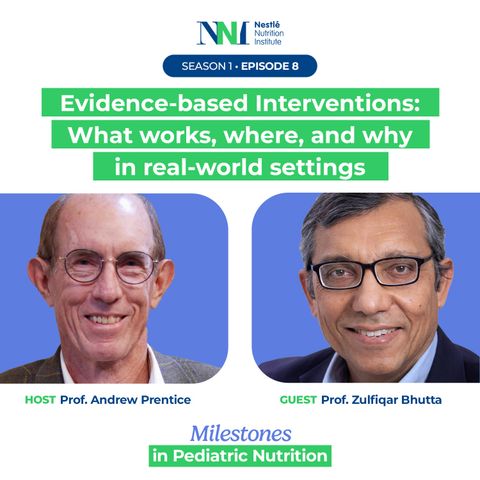Milestones in Pediatric Nutrition - Evidence‑based Interventions: What works, where, and why in real‑world settings - Episode 8