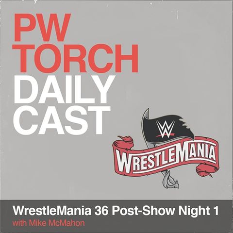 PWTorch Dailycast - WrestleMania 36 Post-Show Night One - McMahon and Soucek discuss Undertaker vs. AJ Styles, Strowman, more