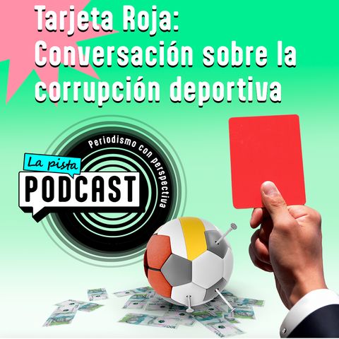 Parte1 - Bienvenidos a la primera parte de este episodio de La Pista Podcast. Hoy exTarjeta Roja: Conversación sobre la corrupción deportiva