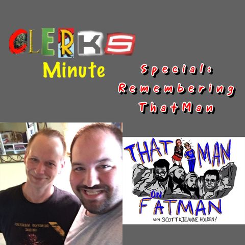 Special: Remembering ThatMan (Special Guest: Scott Holden)